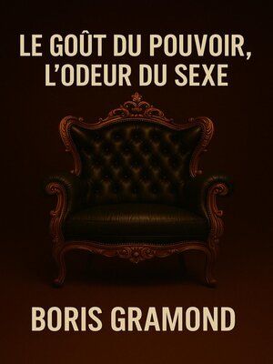 cover image of Le Goût du Pouvoir, l'Odeur du Sexe